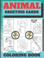 Animal Greeting Cards Coloring Book: Create Your Own Funny Animal Cards ( The best gift for children who love animals and coloring ) B08BRN8S7X Book Cover