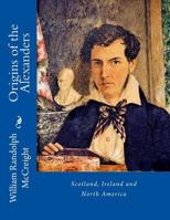 Origins of the Alexanders: Scotland, Ireland and North America 1536955523 Book Cover