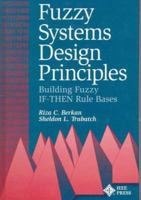 Fuzzy Systems Design Principles: Building Fuzzy If-Then Rule Bases 0780311515 Book Cover