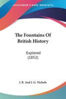 The Fountains Of British History: Explored 1104243423 Book Cover