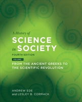 A History of Science in Society, Volume 1: From the Ancient Greeks to the Scientific Revolution 1442604492 Book Cover