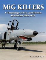 MiG Killers: A Chronology of U.S. Air Victories in Vietnam 1965-1973 1580071368 Book Cover