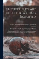 Chesterfield's Art of Letter-writing Simplified [microform]: Being a Guide to Friendly, Affectionate, Polite and Business Corespondence: Containing a ... to the Art of Letter-writing, With Clear... 1013575784 Book Cover