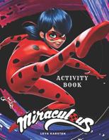 Miraculous Activity Book: Tales of Ladybug and Cat Noir Activity Book for Kids, Hand-Drawn scenes, Dot to Dot, Maze, Word Search, Differences, Coloring Pages ( 110Pages) 107820912X Book Cover