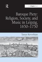 Baroque Piety: Religion, Society, and Music in Leipzig, 16501750 1138269603 Book Cover