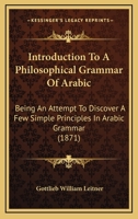 Introduction to a Philosophical Grammar of Arabic 1104773112 Book Cover