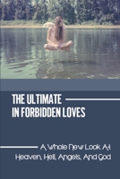 The Ultimate In Forbidden Loves: A Whole New Look At Heaven, Hell, Angels, And God: Fallen Angel B099BYPWV9 Book Cover