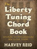 The Liberty Tuning Chord Book: Exploring An Extraordinary New Guitar Tuning 1630290122 Book Cover