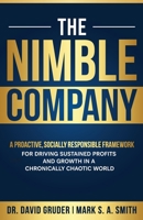 The Nimble Company: A Proactive, Socially Responsible Framework for Driving Sustained Profits and Growth in a Chronically Chaotic World 1884059678 Book Cover