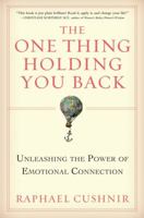 The One Thing Holding You Back: Unleashing the Power of Emotional Connection 0060897392 Book Cover