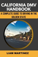 CALIFORNIA DMV HANDBOOK: A COMPLETE GUIDE TO DRIVING IN THE GOLDEN STATE B0CDNGXT6D Book Cover