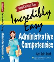 Medical Assisting Made Incredibly Easy: Administrative Competencies 0781778107 Book Cover