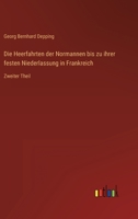 Die Heerfahrten der Normannen bis zu ihrer festen Niederlassung in Frankreich: Zweiter Theil 3368488007 Book Cover