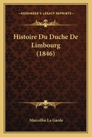 Histoire Du Duche De Limbourg (1846) 1166747360 Book Cover