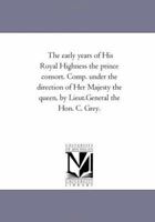 Early Years of His Royal Highness the Prince Consort: Compiled Under the Direction of Her Majesty the Queen 1179015134 Book Cover