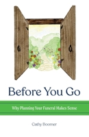 Before You Go : Why Planning Your Funeral Makes Sense 1965278469 Book Cover
