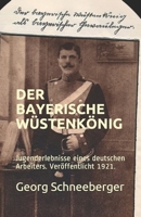 Der Bayerische Wüstenkönig: Erlebnisse eines deutschen Arbeiters. Veröffentlicht 1921. B08LRRXB4L Book Cover