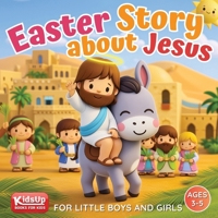 Easter Story about Jesus for Little Boys and Girls: A Simplified Bible Storybook with Large Pictures for Toddlers and Kids Ages 3-5 (Christian Stories for Kids) B0BW23RZW2 Book Cover