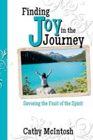 Finding Joy in the Journey: Savoring the Fruit of the Spirit 0615635539 Book Cover