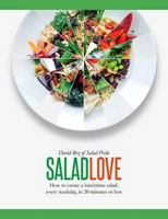 Salad Love: How to Create a Lunchtime Salad, Every Weekday, in 20 Minutes or Less 0804186782 Book Cover