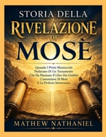 STORIA DELLA RIVELAZIONE DI MOSÈ: Quando I Primi Manoscritti Parlavano Di Un Testamento Che Ha Plasmato Il Libro Dei Giubilei L'assunzione Di Mosè E La Profezia Sotterranea (Italian Edition) B0HHZ97Z7R Book Cover