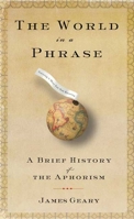 The World in a Phrase: A History of Aphorisms 1582344302 Book Cover