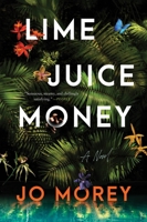 Lime Juice Money: A Novel 0063399253 Book Cover