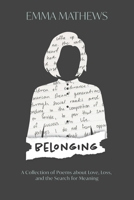 Belonging: A Collection of Poems about Love, Loss, and the Search for Meaning 0578766612 Book Cover