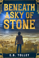 Beneath a Sky of Stone 1960456237 Book Cover