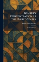 Banking Concentration in the United States: A Critical Analysis 1025291751 Book Cover