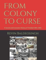 From Colony to Curse : A Social and Economic History of Trinidad 1901-2001 1651433933 Book Cover