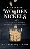 Collecting Wooden Nickels : A Journey of Stepping Out on Faith and Receiving Everything Life Brings 1644840987 Book Cover