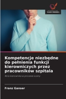 Kompetencje niezbędne do pelnienia funkcji kierowniczych przez pracowników szpitala 6209463509 Book Cover