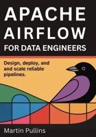 Apache Airflow for Data Engineers: Design, Deploy, and Scale Reliable Pipelines B0FPDDVJDB Book Cover