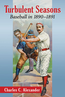Turbulent Seasons: Baseball in 1890-1891 1476662460 Book Cover