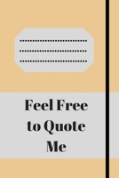 Feel Free to Quote Me: 120 pages notebook with glossy cover .different designs with different colors 1654895369 Book Cover