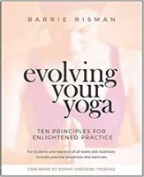 Evolving Your Yoga: Ten Principles For Enlightened Practice 1999045300 Book Cover