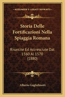Storia Delle Fortificazioni Nella Spiaggia Romana: Risarcite Ed Accresciute Dal 1560 Al 1570... 1278126635 Book Cover
