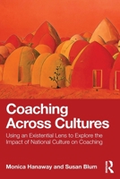 Coaching Across Cultures: Using an Existential Lens to Explore the Impact of National Culture on Coaching 1041121180 Book Cover