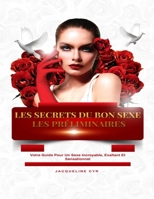 Les Secrets Du Bon Sexe Les Préliminaires: Votre Guide Pour Un Sexe Incroyable, Exaltant Et Sensationnel B095GDFKVW Book Cover