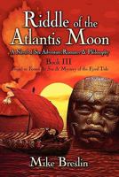 Riddle of the Atlantis Moon: A Novel of Sea Adventure, Romance and Philosophy: Book III: Sequel to Found at Sea and Mystery of the Fjord Tide 1605632309 Book Cover