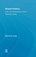 Sharaf Politics: Honor and Peacemaking in Israeli-Palestinian Society (Middle East Studies: History, Politics & Law) 0415884071 Book Cover