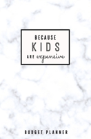 Because Kids Are Expensive: Budget Planner: Monthly Undated Marble Expense Tracker 1697466176 Book Cover