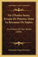 Vie D'Andre Serao, Eveque De Potenza, Dans Le Royaume De Naples: Ou Histoire De Son Temps (1806) 1160758026 Book Cover