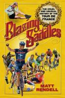 Blazing Saddles: The Cruel and Unusual History of the Tour De France 1847241557 Book Cover