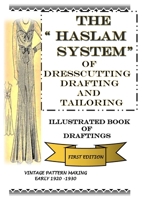 The “Haslam System” of Dresscutting Drafting and Tailoring: Illustrated Book of Draftings First Edition 1800314884 Book Cover