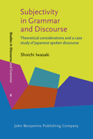 Subjectivity In Grammar And Discourse: Theoretical Considerations And A Case Study Of Japanese Spoken Discourse 1556193688 Book Cover