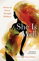 She Is Well: Stories of Power, Strength, Wellness 1649990987 Book Cover