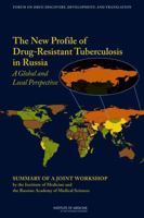 The New Profile of Drug-Resistant Tuberculosis in Russia: A Global and Local Perspective: Summary of a Joint Workshop by the Institute of Medicine and the Russian Academy of Medical Science 0309162971 Book Cover