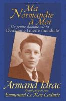 Ma Normandie a Moi: Un Jeune Homme Vit la Deuxieme Guerre Mondiale 097431580X Book Cover
